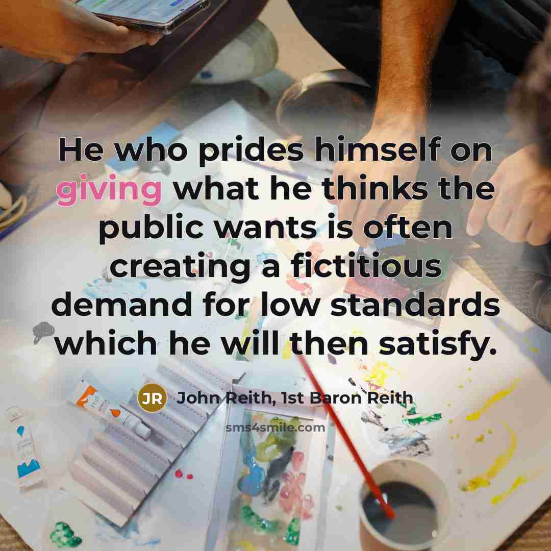 “He who prides himself on giving what he thinks the…” quote by John Reith, 1st Baron Reith