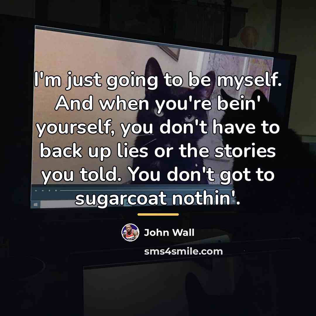 “I'm just going to be myself. And when you're bein'…” quote by John Wall