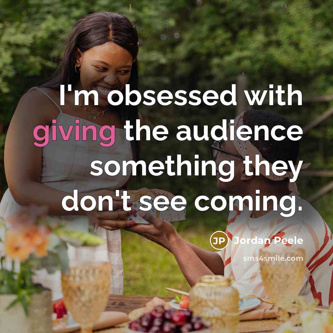 “I'm obsessed with giving the audience something they don't see…” quote by Jordan Peele