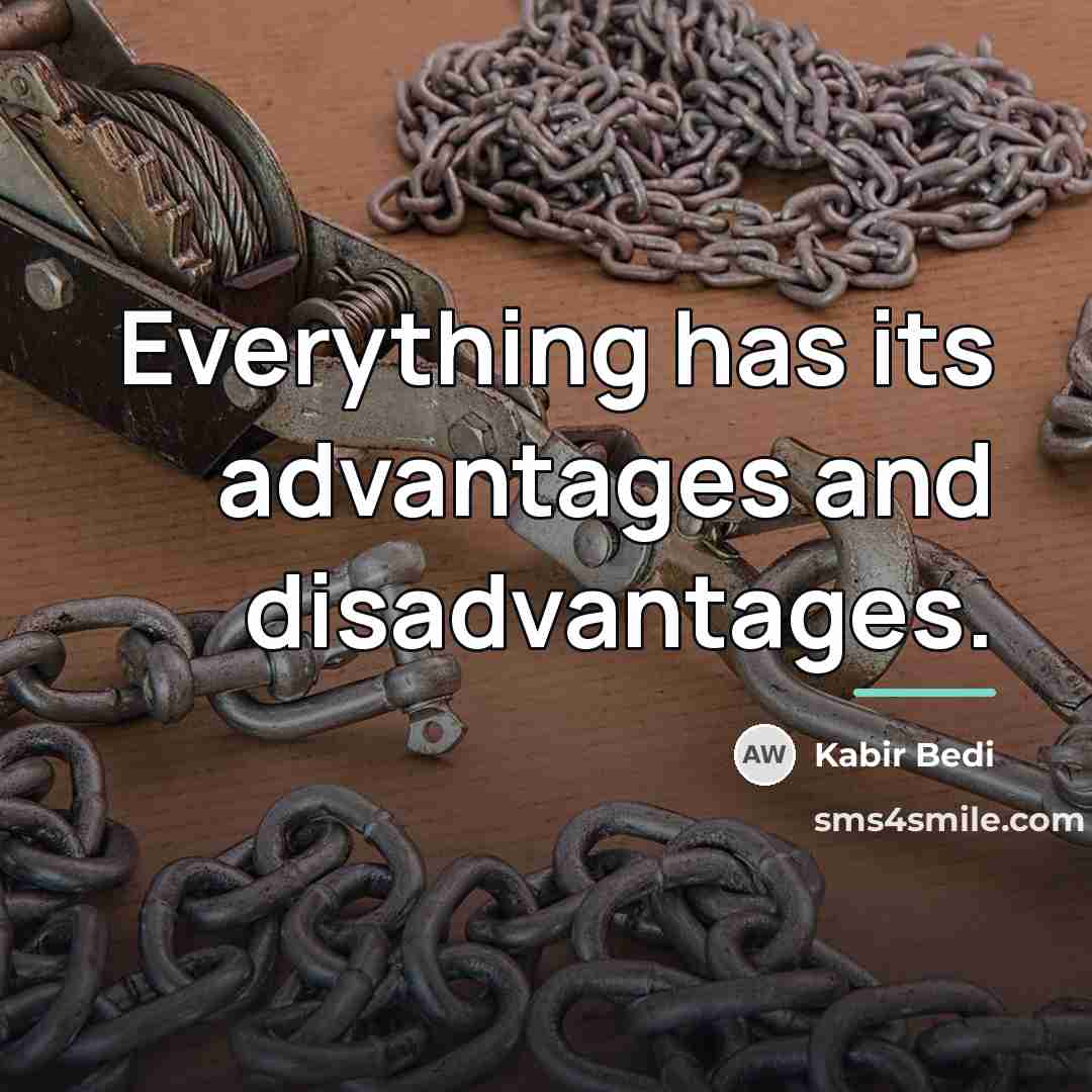 “Everything has its advantages and disadvantages.…” quote by Kabir Bedi