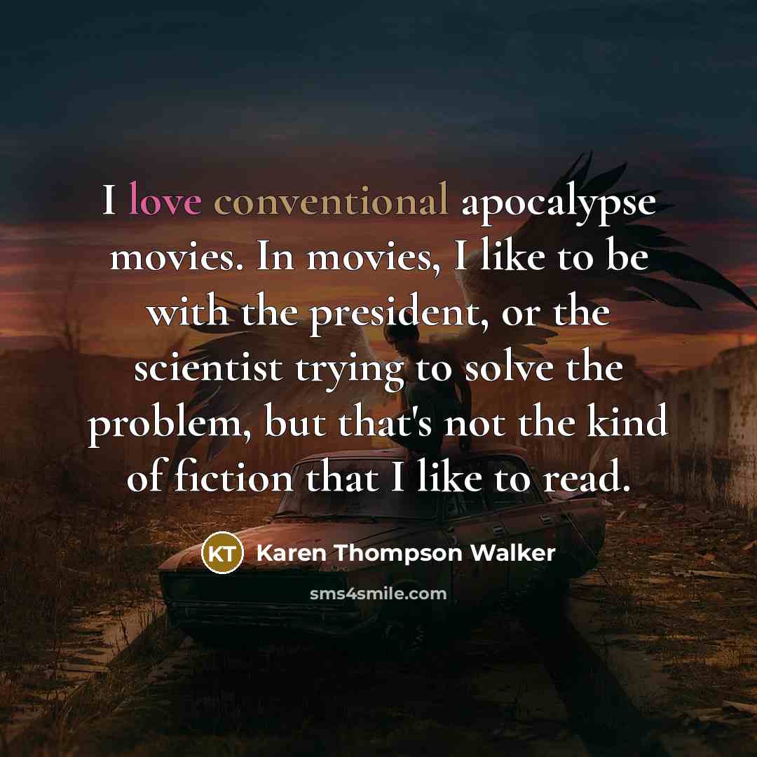 “I love conventional apocalypse movies. In movies, I like to…” quote by Karen Thompson Walker