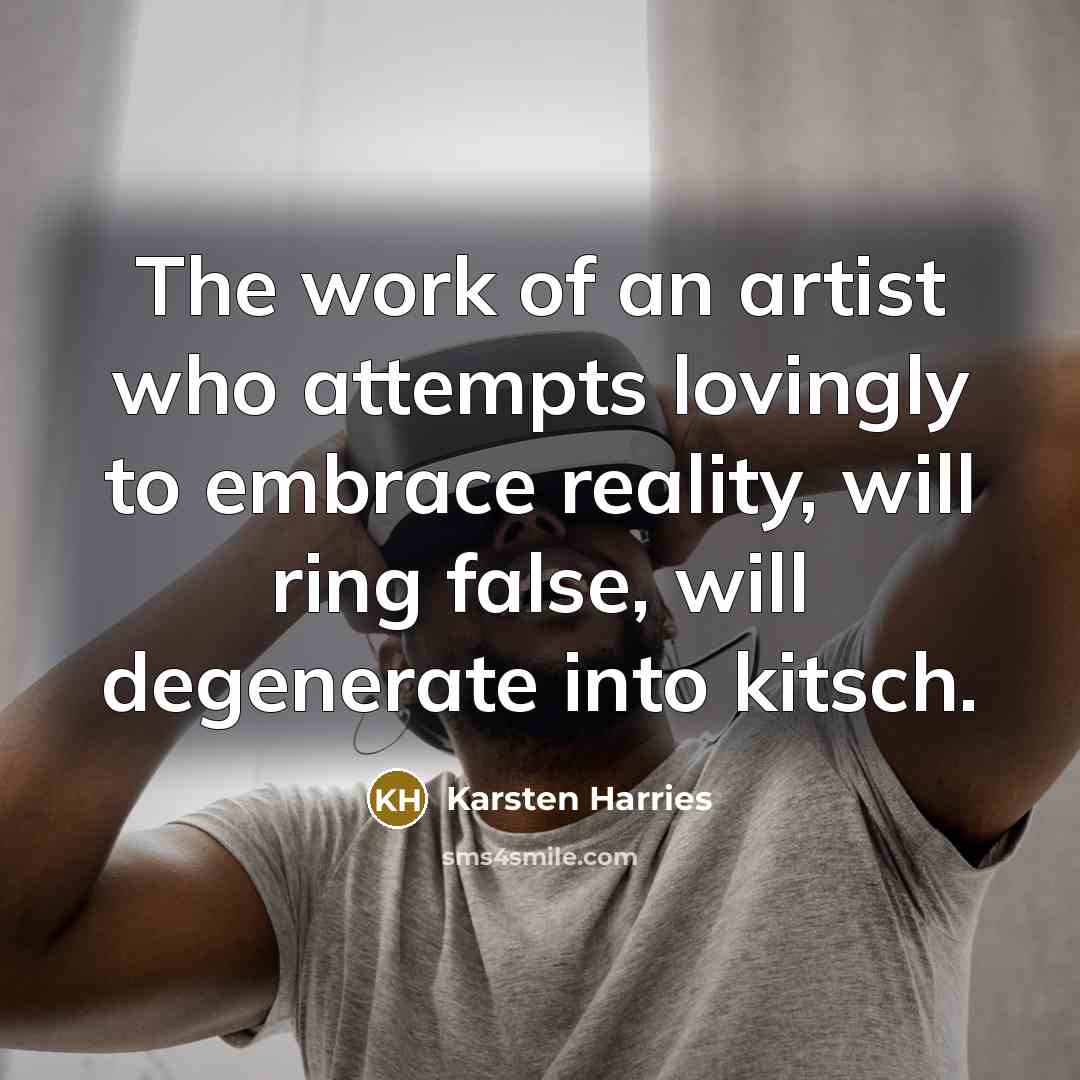 “The work of an artist who attempts lovingly to embrace…” quote by Karsten Harries