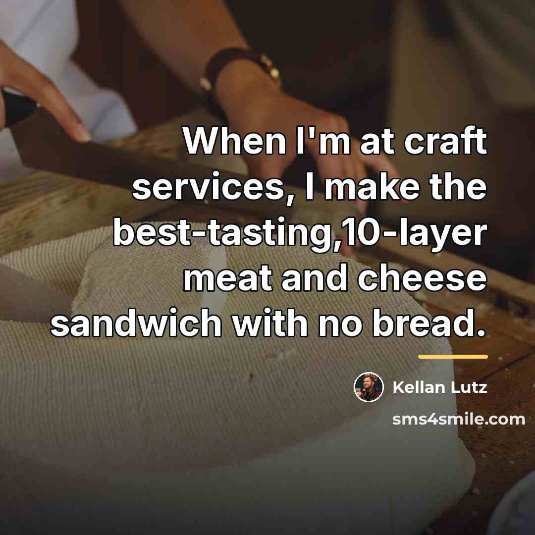 “When I'm at craft services, I make the best-tasting,10-layer meat…” quote by Kellan Lutz