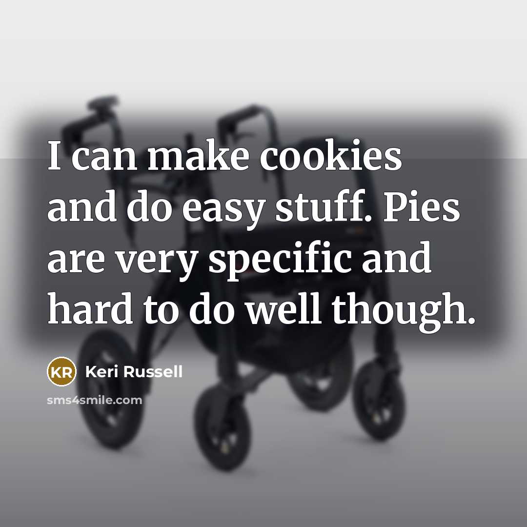 “I can make cookies and do easy stuff. Pies are…” quote by Keri Russell