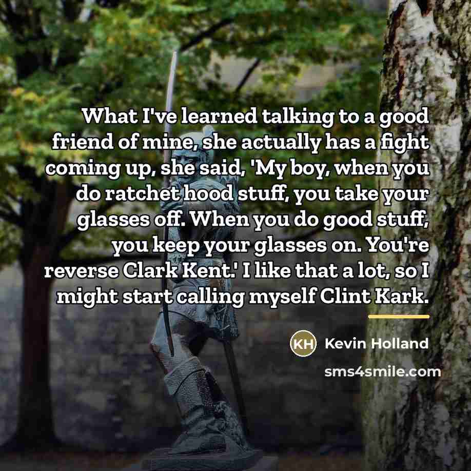 “What I've learned talking to a good friend of mine,…” quote by Kevin Holland