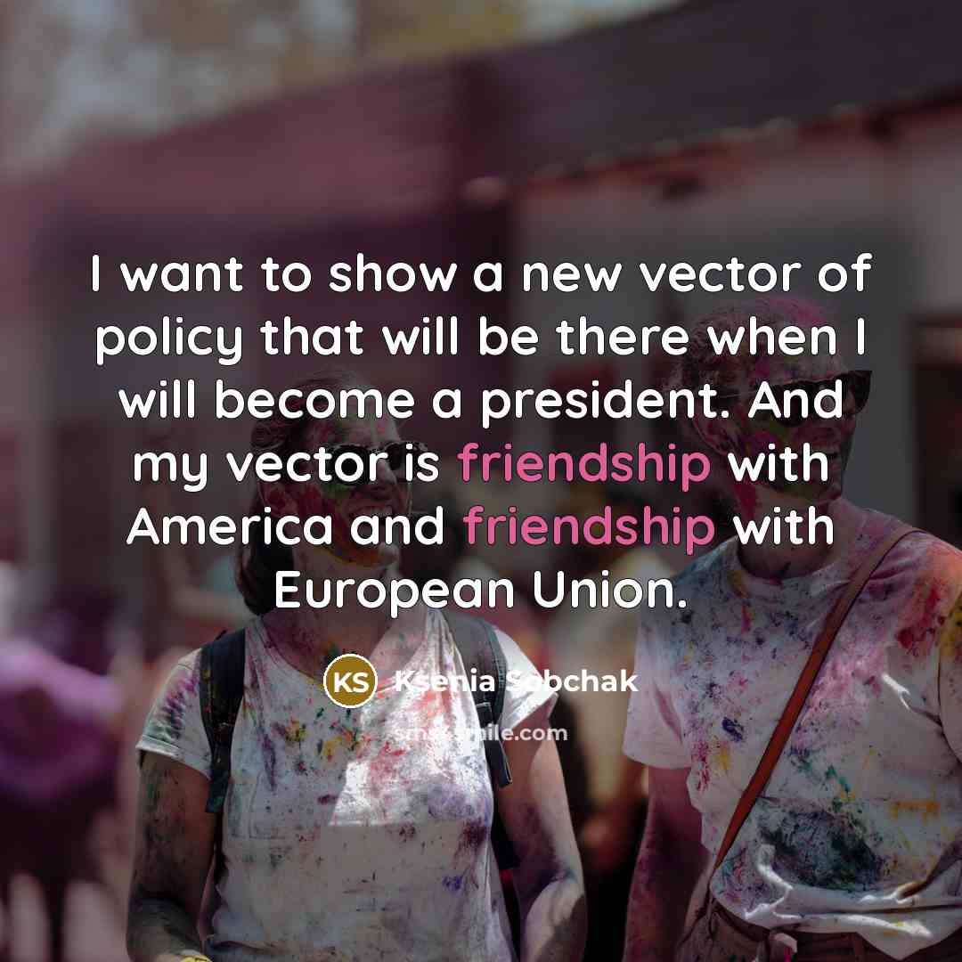 “I want to show a new vector of policy that…” quote by Ksenia Sobchak