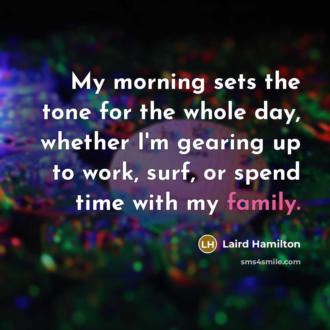 “My morning sets the tone for the whole day, whether…” quote by Laird Hamilton