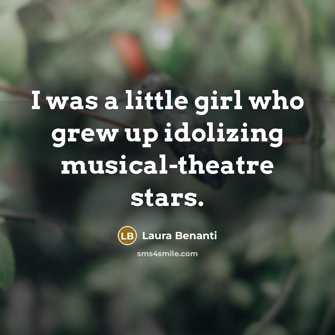 “I was a little girl who grew up idolizing musical-theatre…” quote by Laura Benanti