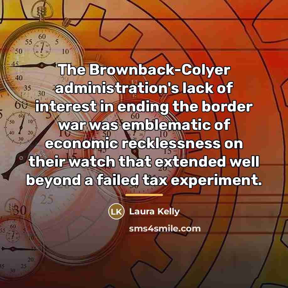 “The Brownback-Colyer administration's lack of interest in ending the border…” quote by Laura Kelly