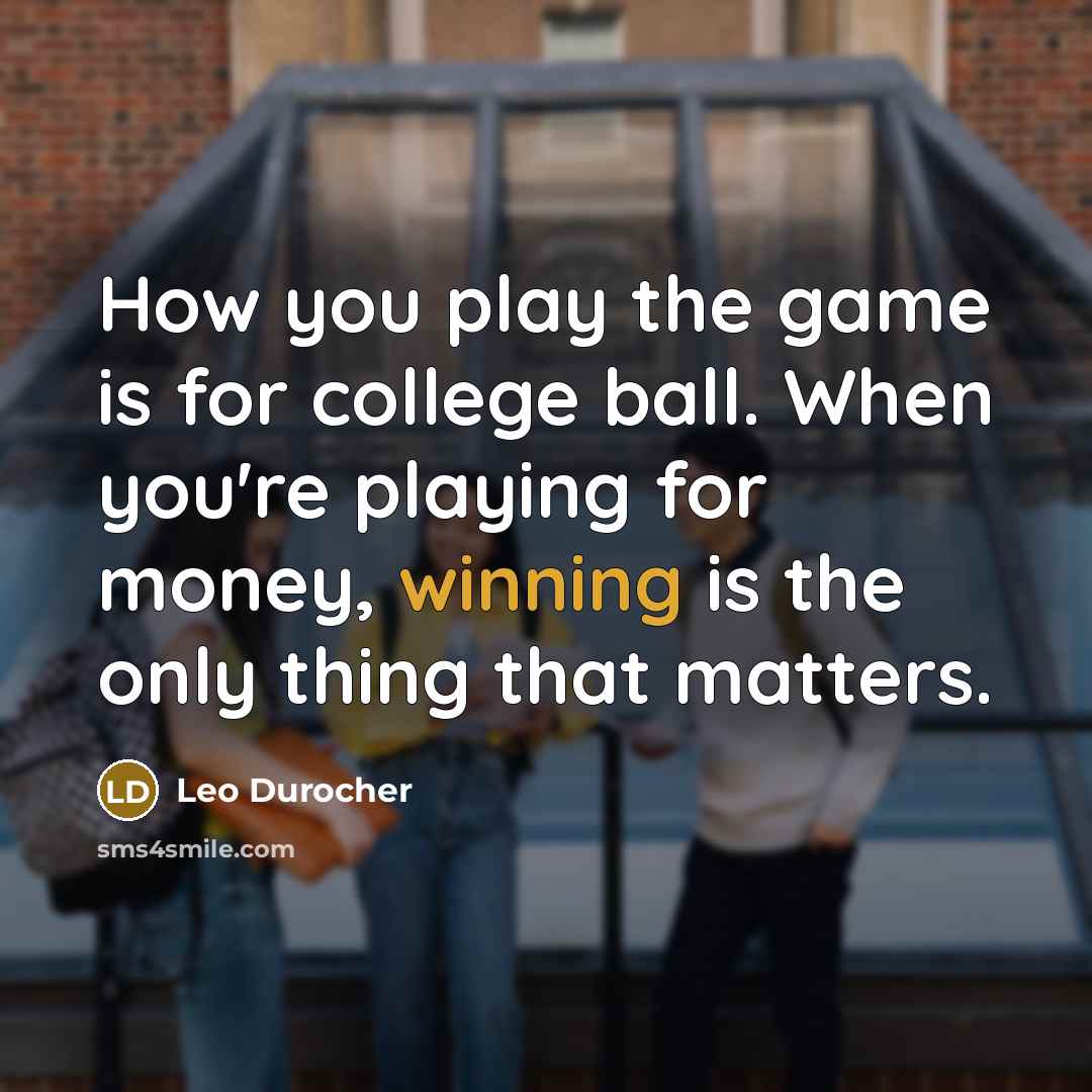 “How you play the game is for college ball. When…” quote by Leo Durocher
