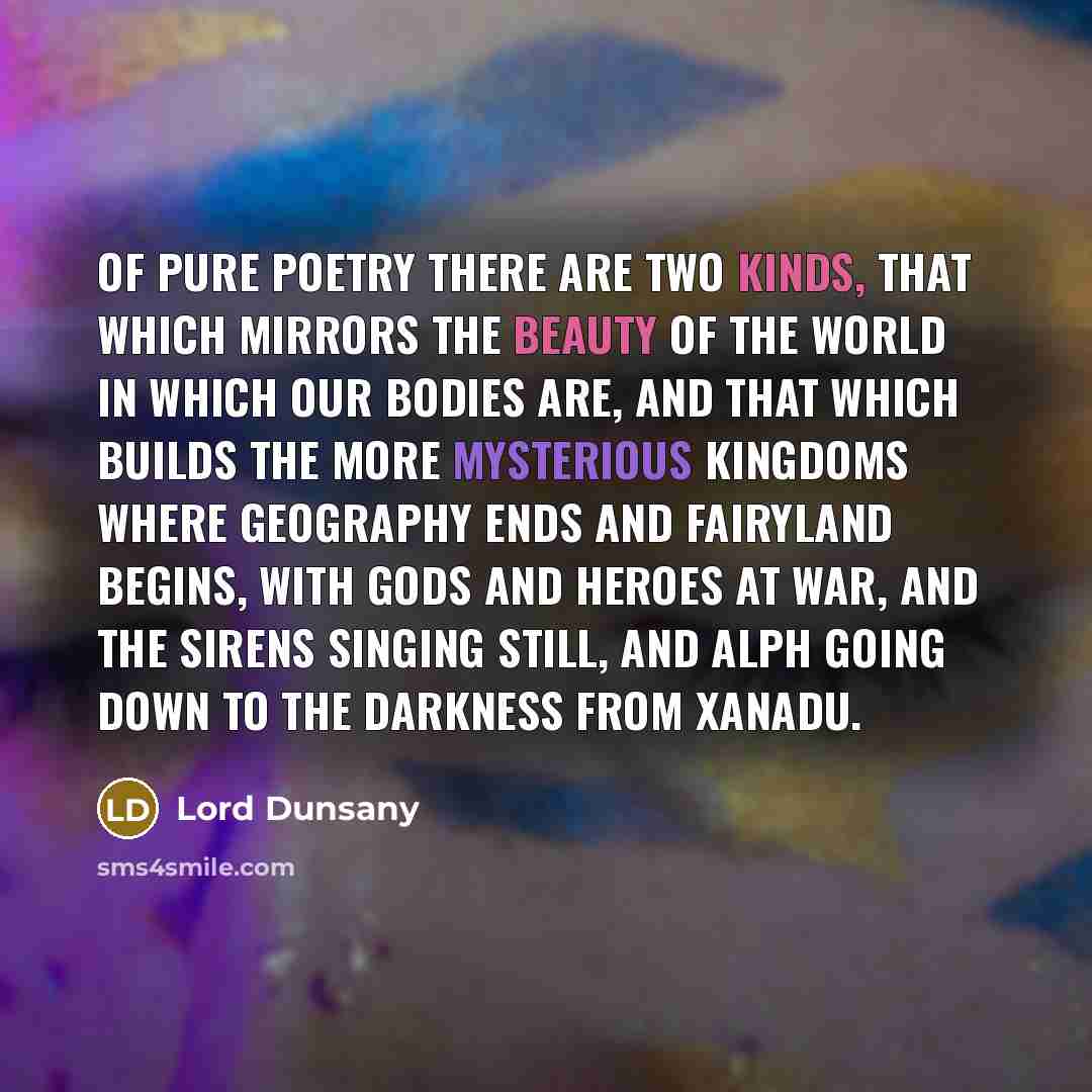 “Of pure poetry there are two kinds, that which mirrors…” quote by Lord Dunsany
