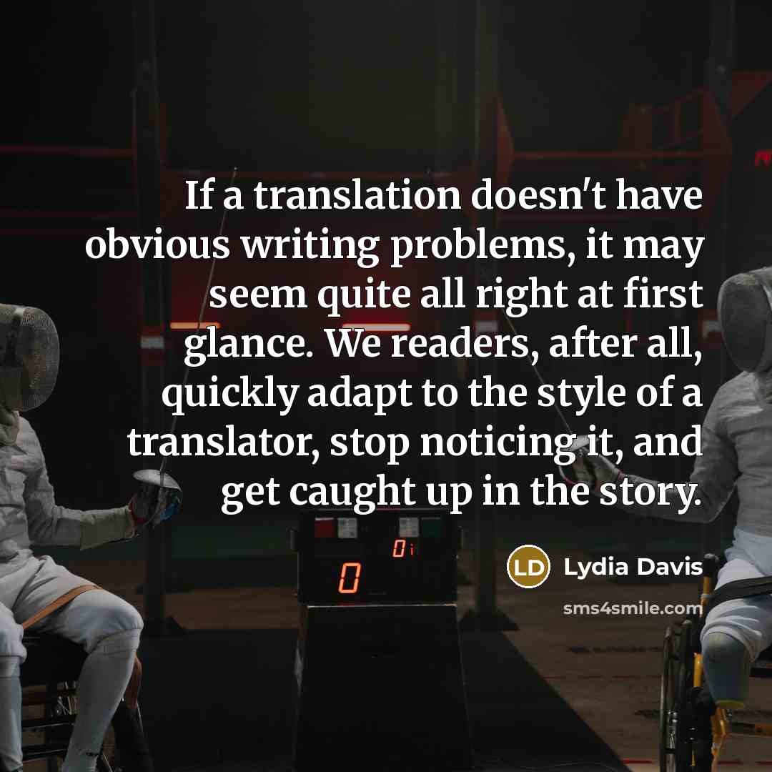 “If a translation doesn't have obvious writing problems, it may…” quote by Lydia Davis