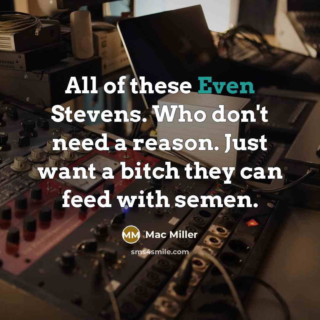 “All of these Even Stevens. Who don't need a reason.…” quote by Mac Miller