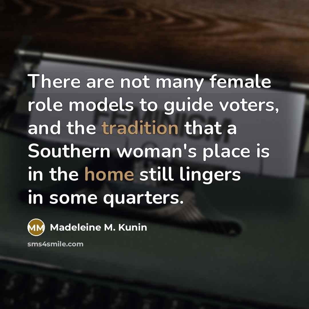 “There are not many female role models to guide voters,…” quote by Madeleine M. Kunin