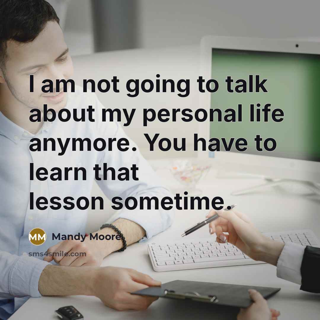 “I am not going to talk about my personal life…” quote by Mandy Moore