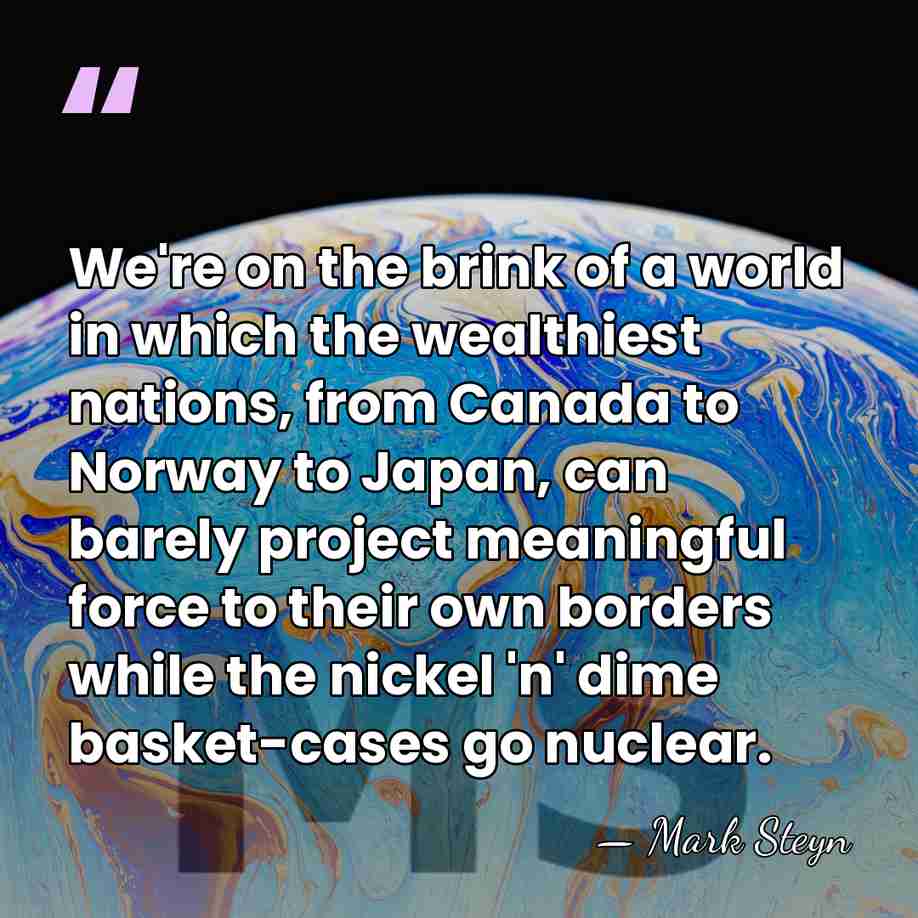 We're on the brink of a world in which the wealthiest nations,&hellip; - Mark Steyn