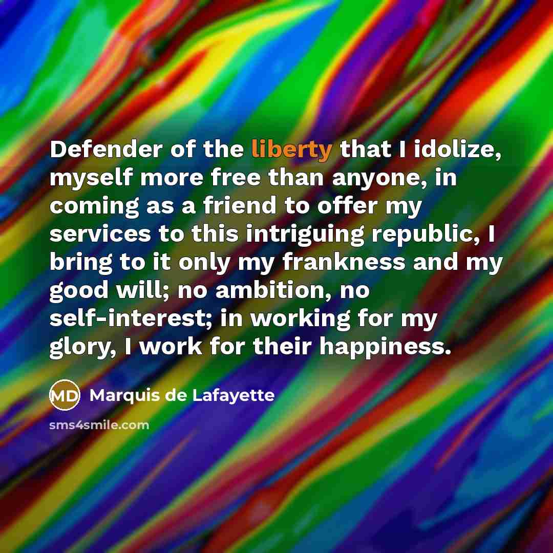 “Defender of the liberty that I idolize, myself more free…” quote by Marquis de Lafayette
