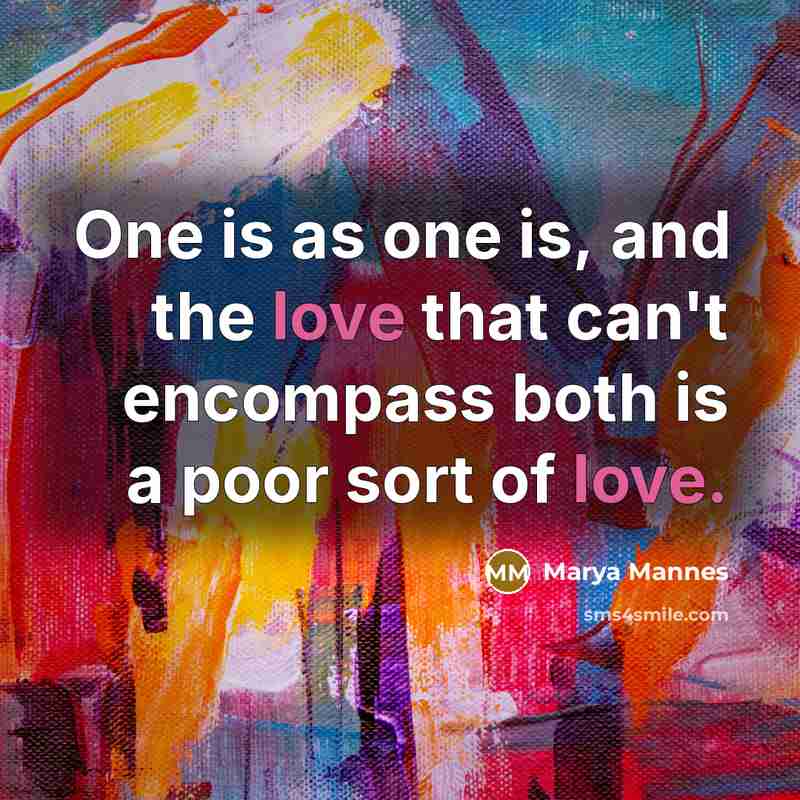 “One is as one is, and the love that can't…” quote by Marya Mannes