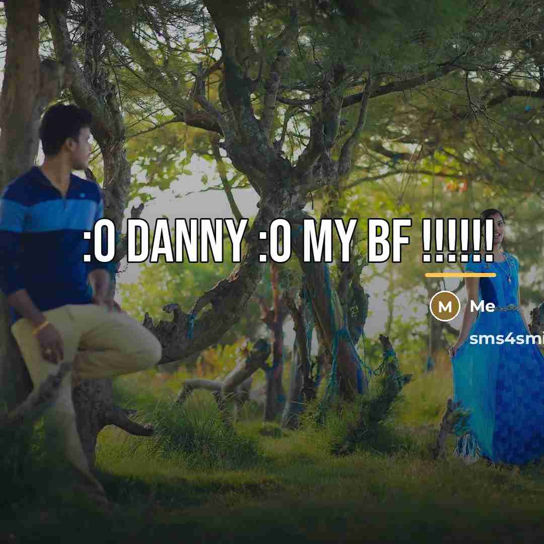 “:O DANNY :O My Bf !!!!!!…” quote by Me