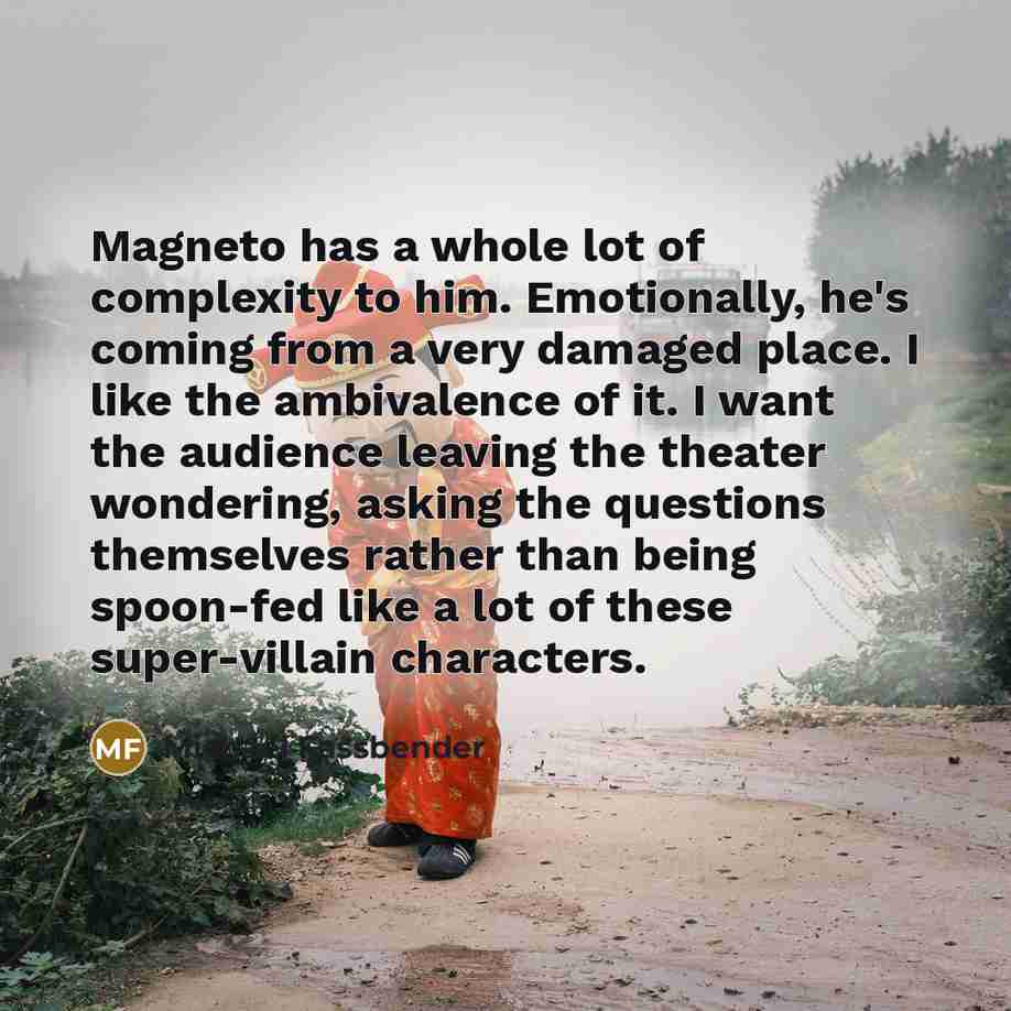 “Magneto has a whole lot of complexity to him. Emotionally,…” quote by Michael Fassbender