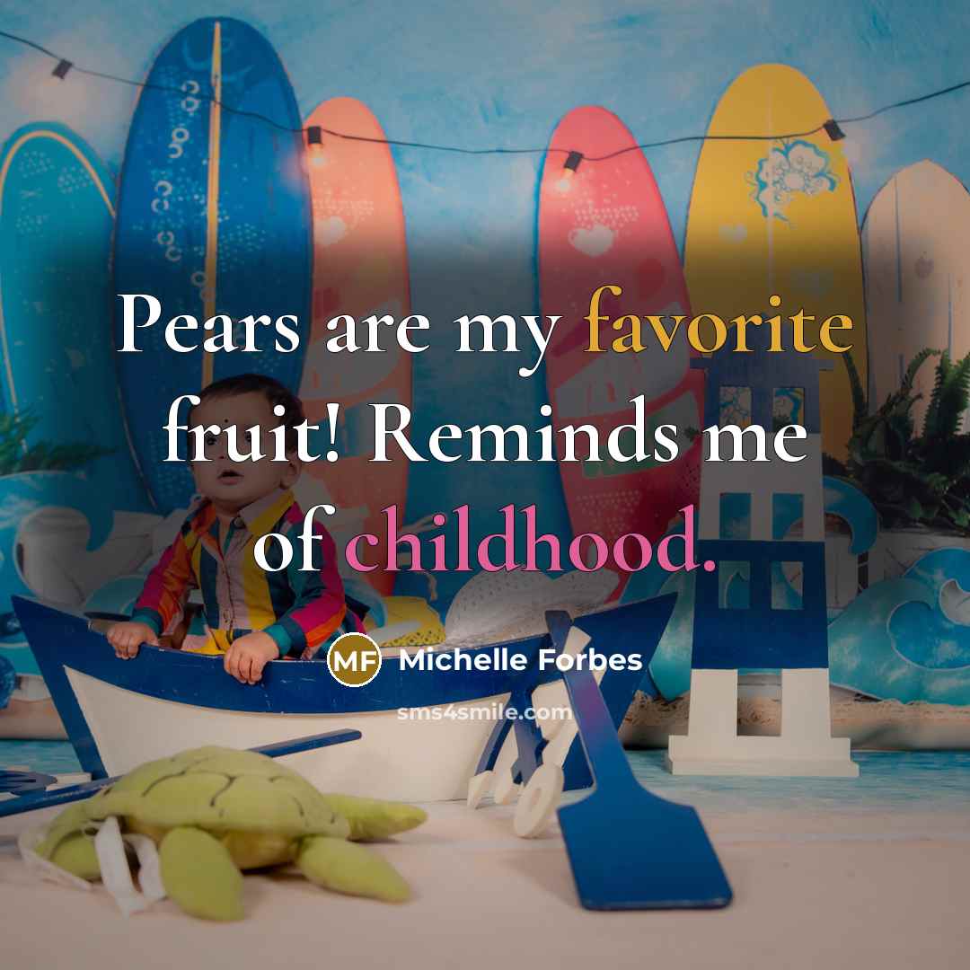 “Pears are my favorite fruit! Reminds me of childhood.…” quote by Michelle Forbes