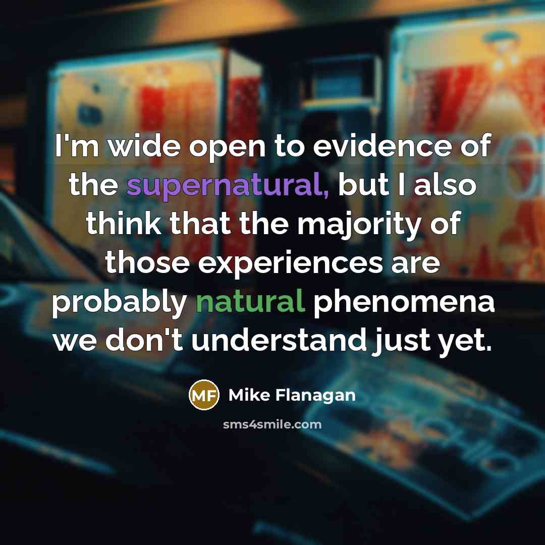 “I'm wide open to evidence of the supernatural, but I…” quote by Mike Flanagan