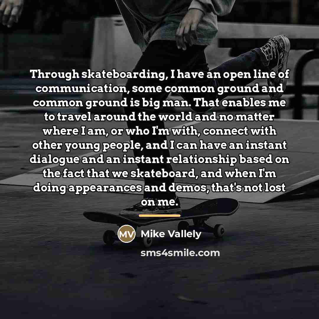 “Through skateboarding, I have an open line of communication, some…” quote by Mike Vallely