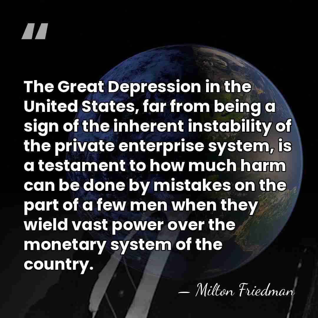 The Great Depression in the United States, far from being a sign&hellip; - Milton Friedman