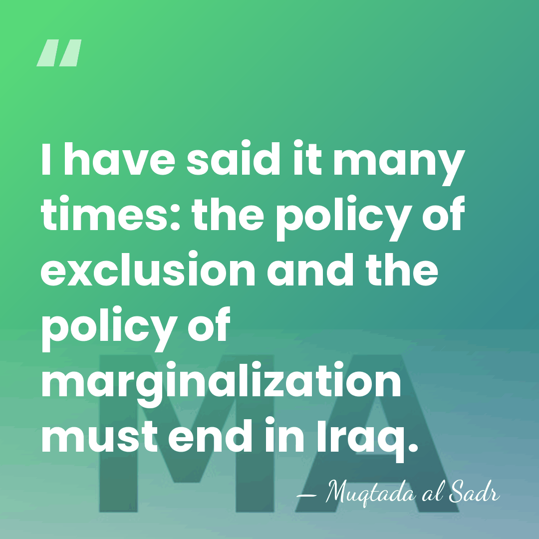 I have said it many times: the policy of exclusion and the&hellip; - Muqtada al Sadr