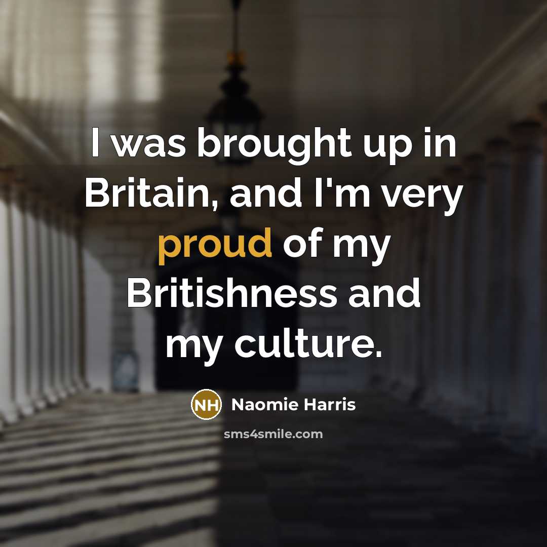 “I was brought up in Britain, and I'm very proud…” quote by Naomie Harris