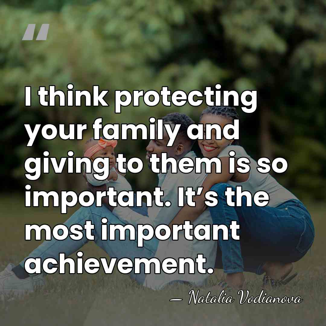 I think protecting your family and giving to them is so important.&hellip; - Natalia Vodianova