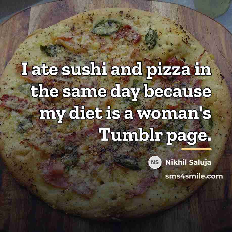“I ate sushi and pizza in the same day because…” quote by Nikhil Saluja