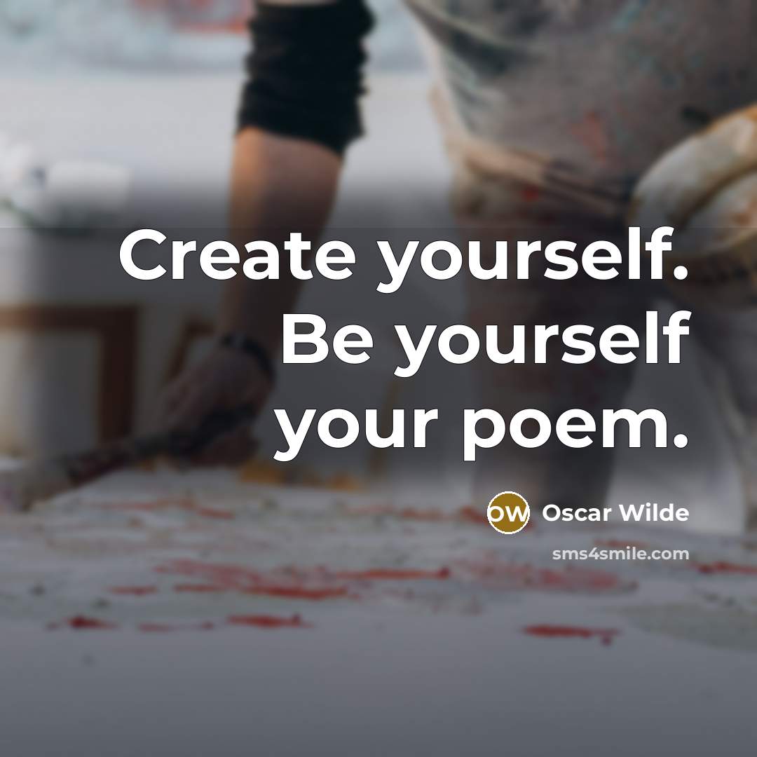 “Create yourself. Be yourself your poem.…” quote by Oscar Wilde