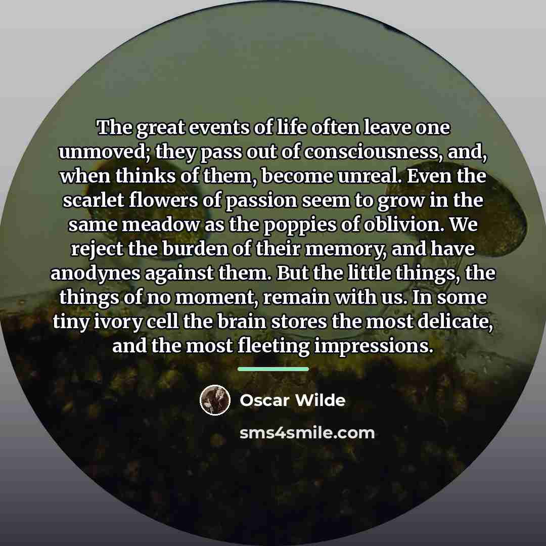 “The great events of life often leave one unmoved; they…” quote by Oscar Wilde