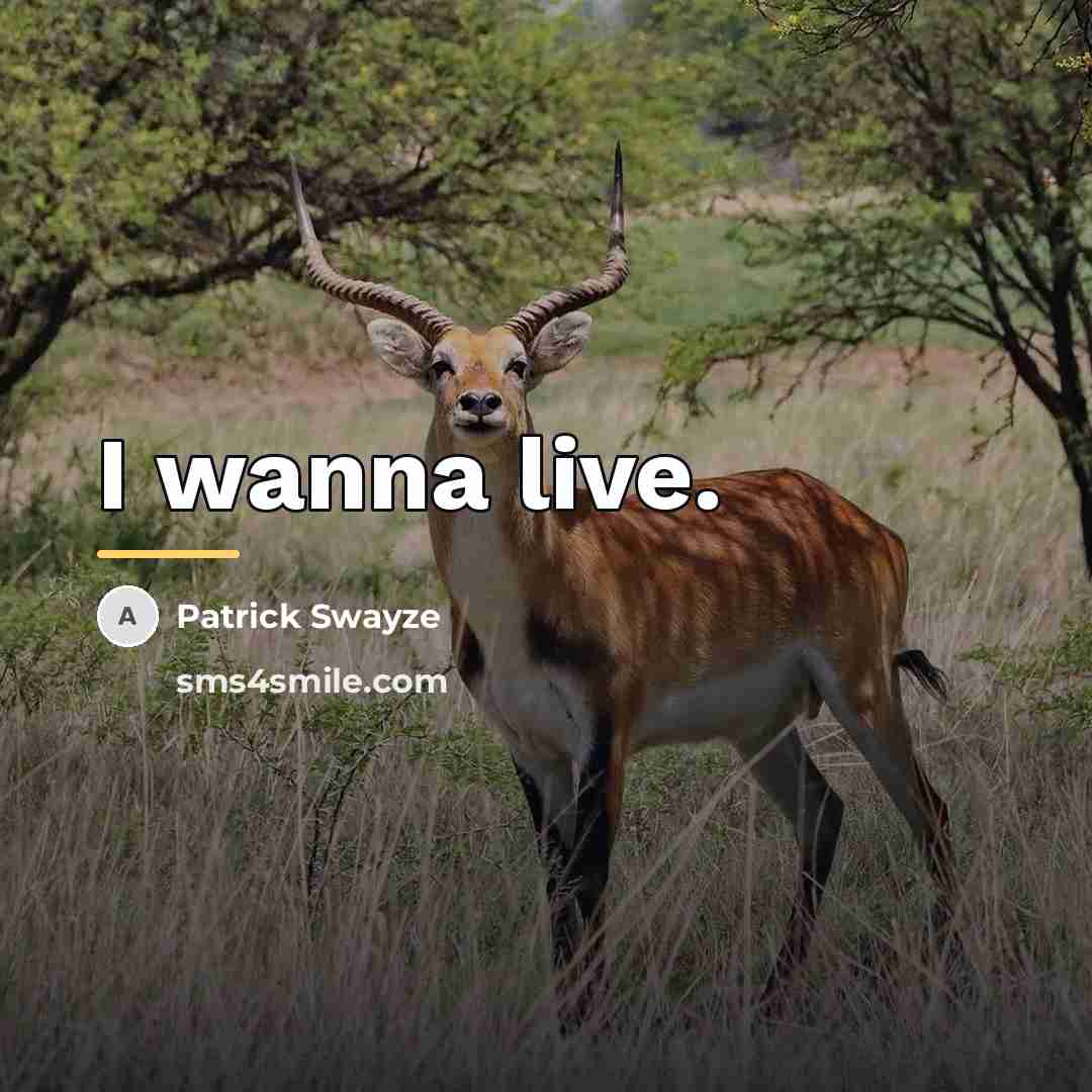 “I wanna live.…” quote by Patrick Swayze