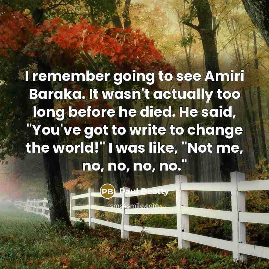 “I remember going to see Amiri Baraka. It wasn't actually…” quote by Paul Beatty