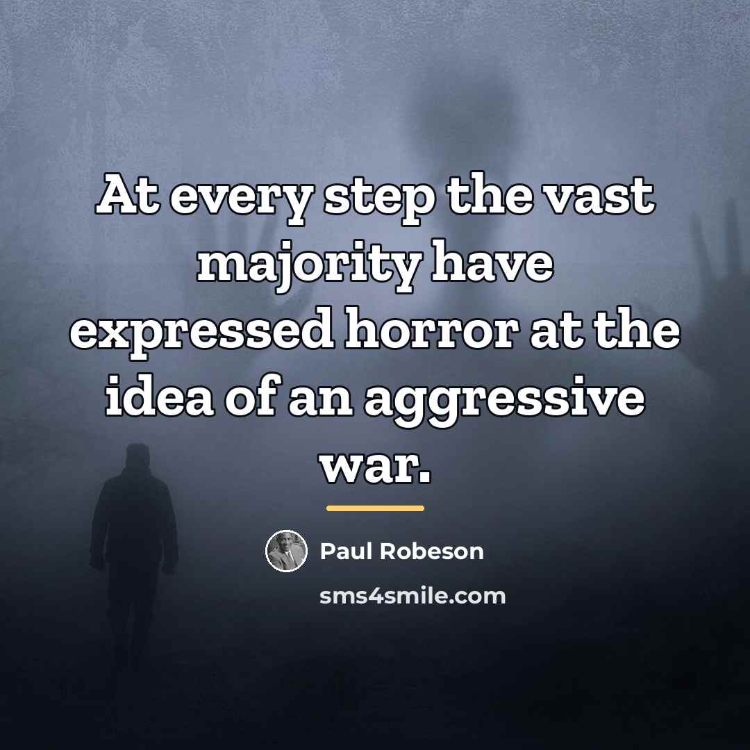 “At every step the vast majority have expressed horror at…” quote by Paul Robeson
