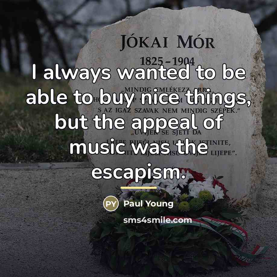 “I always wanted to be able to buy nice things,…” quote by Paul Young