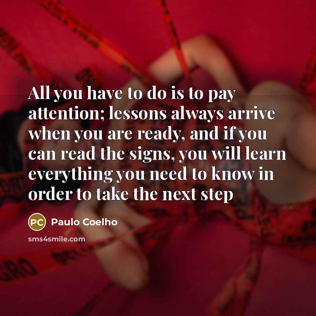 “All you have to do is to pay attention; lessons…” quote by Paulo Coelho