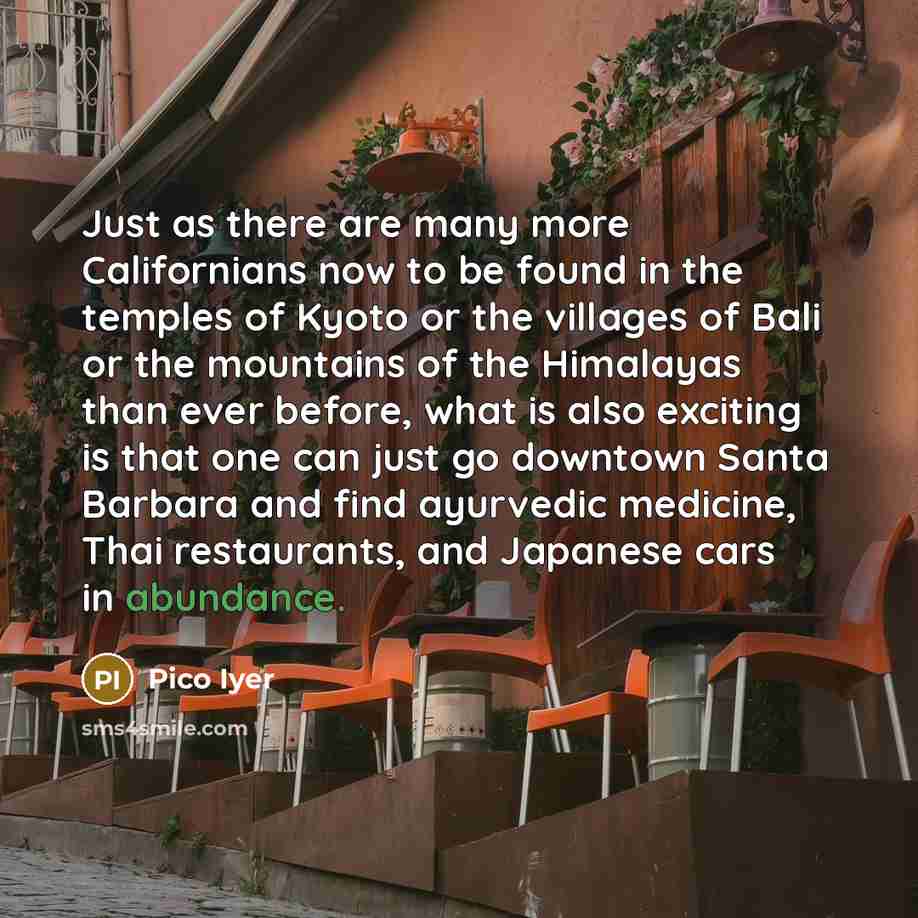 “Just as there are many more Californians now to be…” quote by Pico Iyer