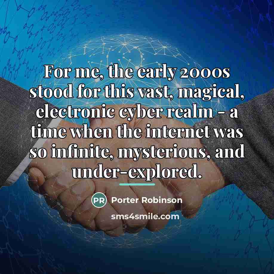 “For me, the early 2000s stood for this vast, magical,…” quote by Porter Robinson