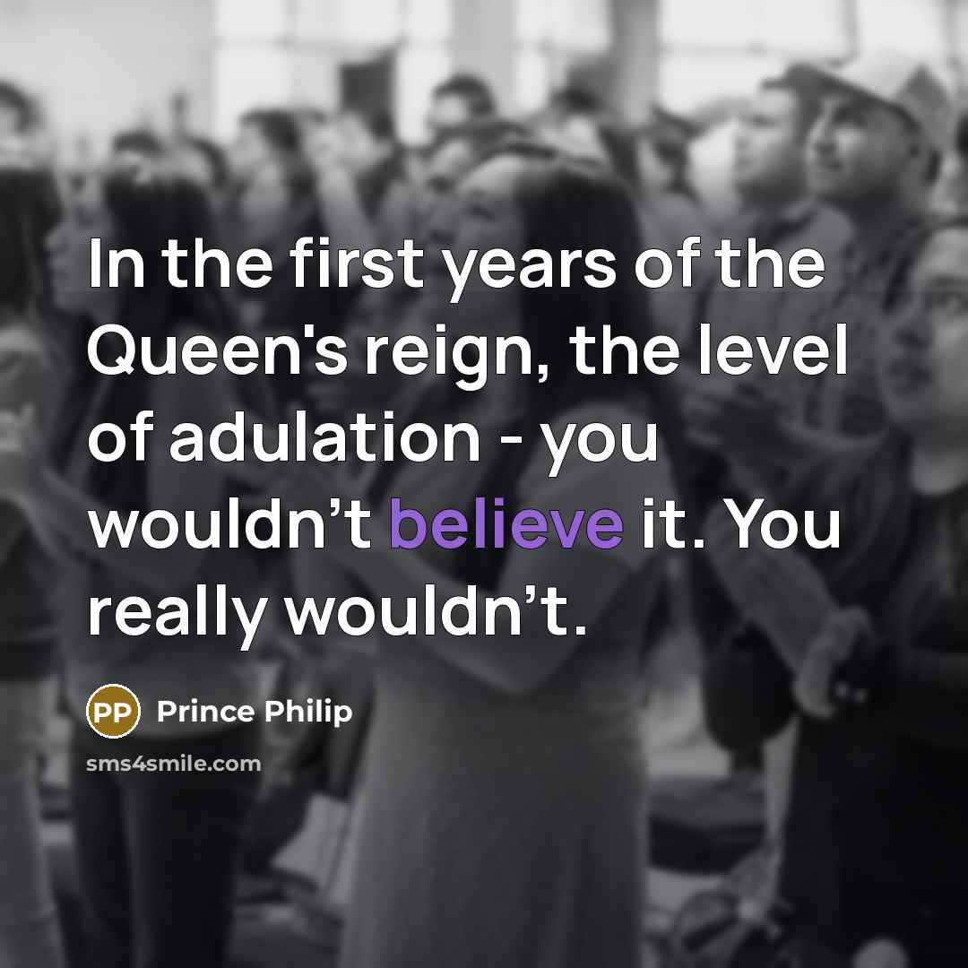 “In the first years of the Queen's reign, the level…” quote by Prince Philip