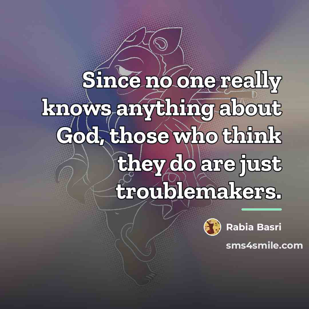 “Since no one really knows anything about God, those who…” quote by Rabia Basri