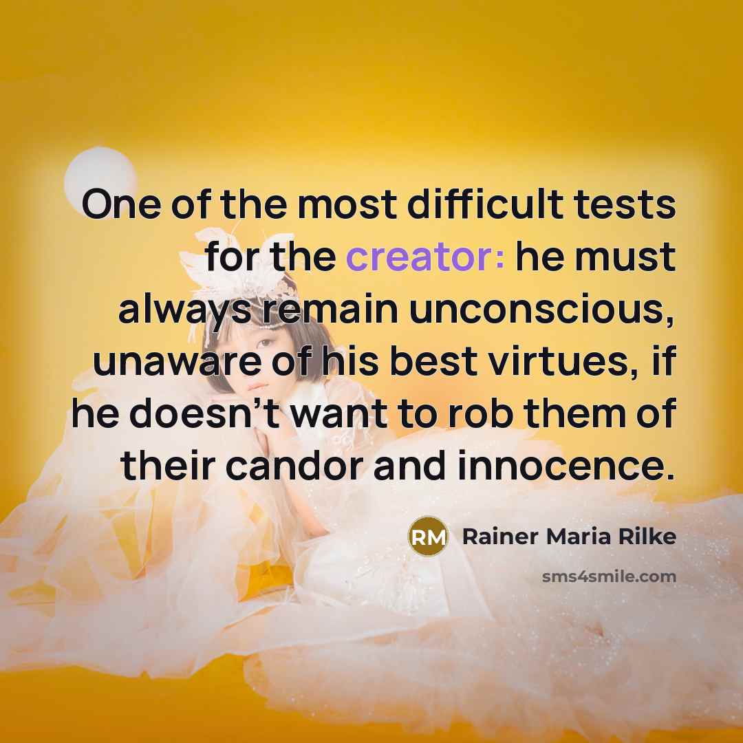 “One of the most difficult tests for the creator: he…” quote by Rainer Maria Rilke
