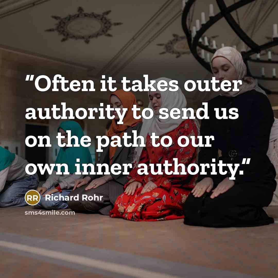 “Often it takes outer authority to send us on the path to our own inner authority.” quote by Richard Rohr