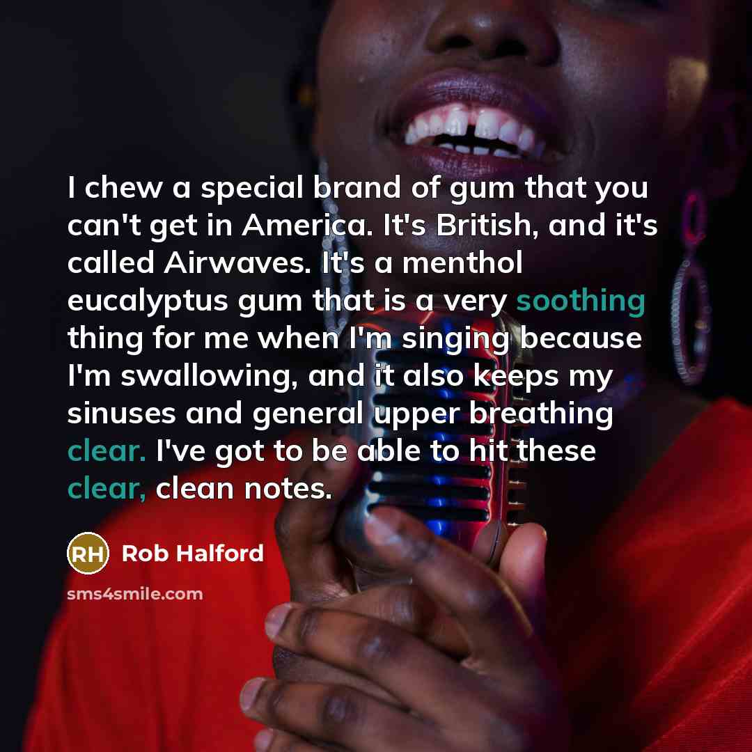 “I chew a special brand of gum that you can't…” quote by Rob Halford
