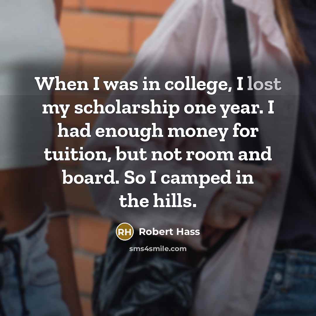 “When I was in college, I lost my scholarship one…” quote by Robert Hass