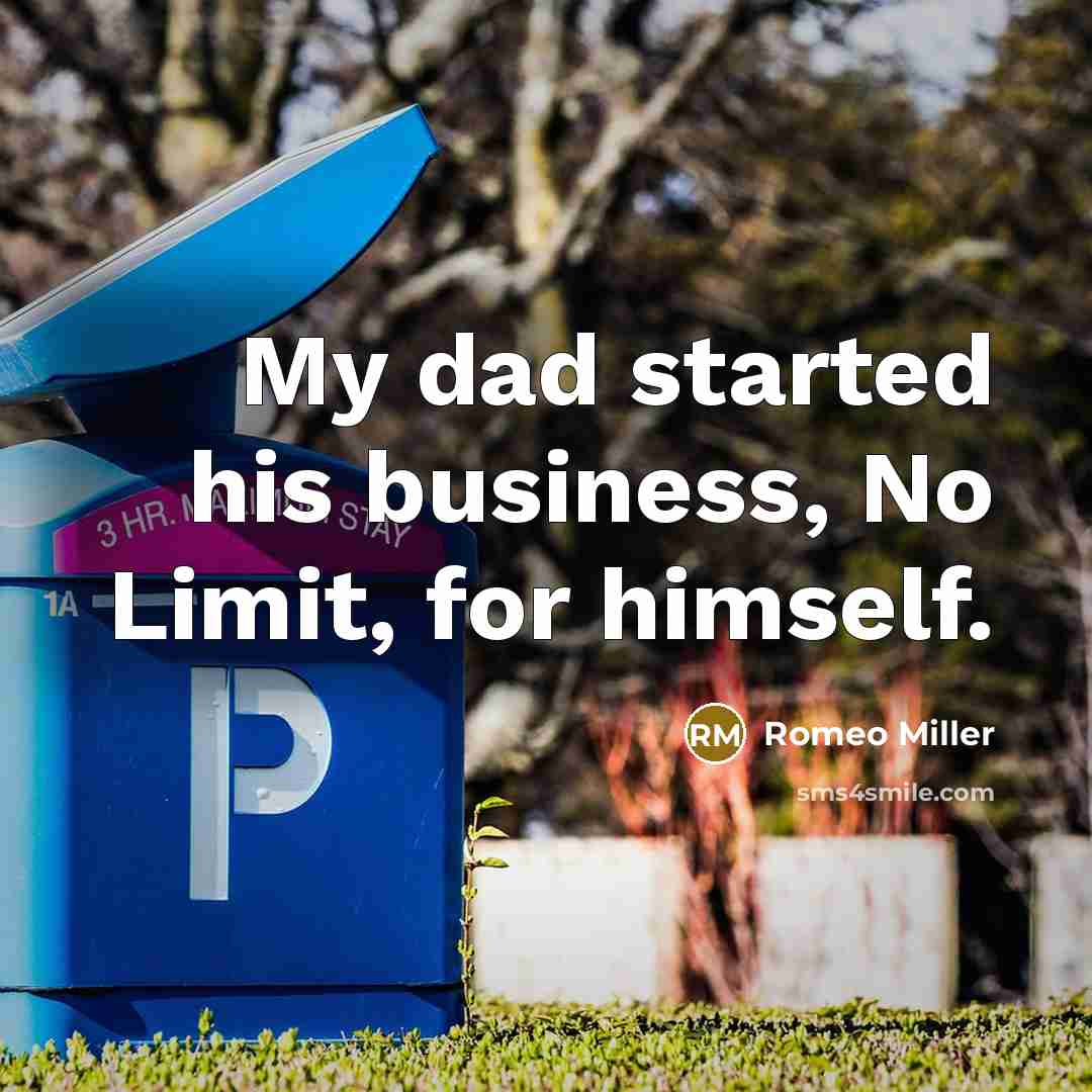 “My dad started his business, No Limit, for himself.…” quote by Romeo Miller