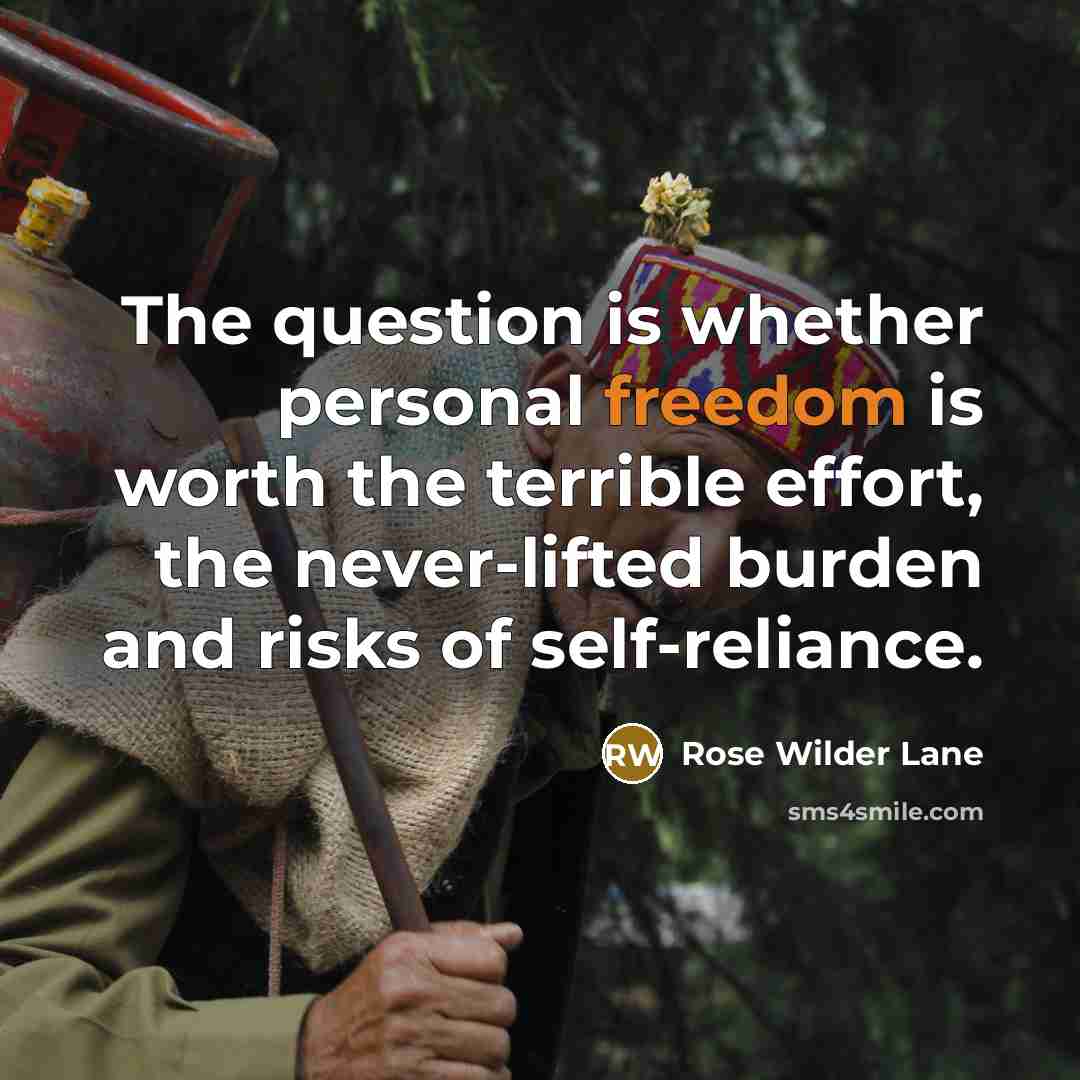 “The question is whether personal freedom is worth the terrible…” quote by Rose Wilder Lane
