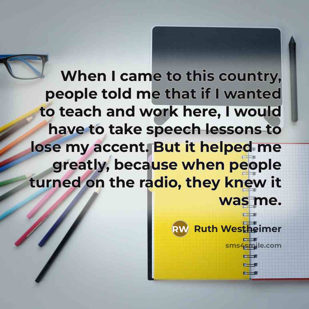 “When I came to this country, people told me that…” quote by Ruth Westheimer